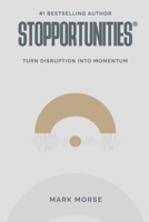Stopportunities: Turn Disruption into Momentum 1972014161 Book Cover