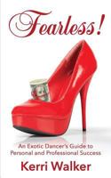 Fearless!: An Exotic Dancer's Guide to Personal and Professional Success 1548794899 Book Cover