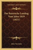 Der Baierische Landtag Vom Jahre 1819 (1821) 1168134234 Book Cover