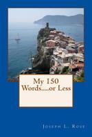 My 150 Words.....or Less 1511777362 Book Cover