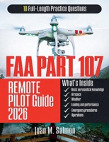 FAA Part 107 Remote Pilot Guide: Structured Test Preparation with Step-by-Step Explanations and Practice Questions for Drone Certification Exam Confidence B0GTNBY5BB Book Cover