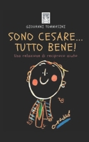 SONO CESARE...TUTTO BENE!: Una relazione di reciproco aiuto. (STORIE VERE OFFLINE. Libri e Ebooks da due piattaforme social dimenticate. L'Altro e la Realtà.) (Italian Edition) B0FP1YB4QT Book Cover