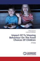 Impact Of Tv Viewing Behaviour On The Food Choices Of Children: A Study 3659366552 Book Cover