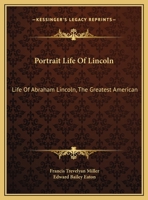 Portrait Life Of Lincoln: Life Of Abraham Lincoln, The Greatest American 1286334845 Book Cover