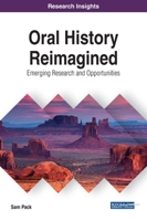 Oral History Reimagined: Emerging Research and Opportunities 1799834204 Book Cover