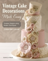 Vintage Cakes Made Easy: How to create beautiful vintage-style cake decorations using moulds and mats 1782213783 Book Cover
