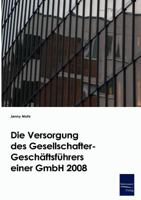 Die Versorgung Des Gesellschafter-Geschaftsfuhrers Einer Gmbh 2008 3867410542 Book Cover