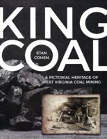 King Coal : A Pictorial Heritage of West Virginia Coal Mining 0933126530 Book Cover