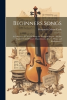 Beginners Songs: A Collection of Choicest Songs for Youngest Singers: For the Beginners and Primary Departments, Also for Home and Kindergarten 102174686X Book Cover