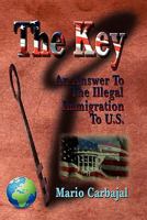 The Key: An Answer To The Illegal Immigration to U.S. 1453580565 Book Cover