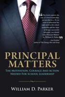 Principal Matters: the motivation, courage, action, and teamwork needed for school leadership 154540058X Book Cover