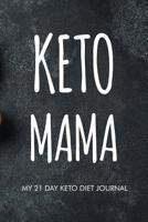 Keto mama my 21 day keto diet journal: 21 Day Keto diet food journal with habit, mood, exercise tracker, diet, shopping list, activity tracker for healthy lifestyle 1099602238 Book Cover