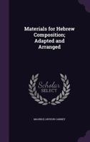 Materials for Hebrew Composition; Adapted and Arranged 1356308139 Book Cover