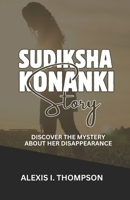 SUDIKSHA KONANKI STORY: DISCOVER THE MYSTERY ABOUT HER DISAPPEARANCE B0F1CTJYSD Book Cover