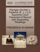 Parrigan (Archie) v. Paderick (E. L.) U.S. Supreme Court Transcript of Record with Supporting Pleadings 1270633872 Book Cover