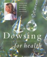 Dowsing for Health: Tuning in to the Earth's Energy for Personal Development and Well-Being 0754807517 Book Cover