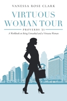 Virtuous Woman Tour: A Workbook on Being Unmasked and a Virtuous Woman B0GYHVDK82 Book Cover