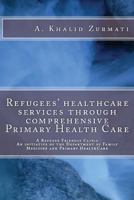 Refugees Healthcare Services Through Comprehensive Primary Health Care: A Refugee Friendly Clinic 1546594450 Book Cover