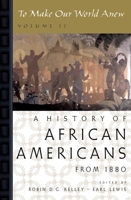 To Make Our World Anew: Volume II: A History of African Americans Since 1880 0195181352 Book Cover