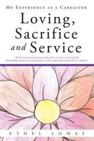 Loving, Sacrifice and Service: My Experience As a Caregiver 1462724035 Book Cover