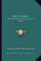 Meta Gray: Or What Makes Home Happy 1165423537 Book Cover