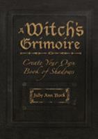 A Witch's Grimoire: Create Your Own Book of Shadows 1593374070 Book Cover