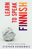 Learn to Speak Finnish: without even trying (Learn to speak a language (without even trying)) B097SVN7KN Book Cover