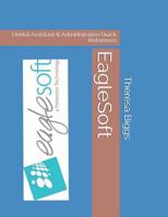EagleSoft: Dental Assistant & Administration Quick Reference 1080834834 Book Cover
