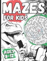 Mazes For Kids Ages 8-12: Dinosaur Activity Book With 100+ Fun Mazes Puzzels For Dino Lovers B0CMTNHHSM Book Cover