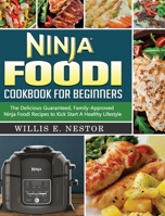 Ninja Foodi Cookbook For Beginners: The Delicious Guaranteed, Family-Approved Ninja Foodi Recipes to Kick Start A Healthy Lifestyle 1922577529 Book Cover