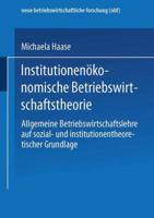 Institutionenokonomische Betriebswirtschaftstheorie: Allgemeine Betriebswirtschaftslehre Auf Sozial- Und Institutionentheoretischer Grundlage 3824490315 Book Cover