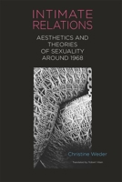Intimate Relations: Aesthetics and Theories of Sexuality around 1968 (Studies in German Literature Linguistics and Culture, 241) 1640140875 Book Cover