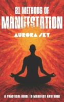 21 Methods of Manifestation: Daily Techniques to Align with Your Goals and Accelerate Personal Growth (Manifesting Miracles) B0FS1FQVJY Book Cover