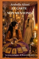 Le carte non mentono - La terza indagine di Beatrice Rossetti: Un cozy mystery ambientato nel cuore del Cilento (Le indagini di Beatrice Rossetti Vol. 3) (Italian Edition) B0H94H1TGZ Book Cover