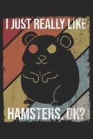 I Just Really Like Hamsters, OK?: DIN A5 Hamster Notizheft liniert | 120 Seiten liniertes Hamster Notizbuch für Notizen in Schule, Universität, Arbeit ... | Eine tolles Geschenk für Ihre Liebsten. 1671249976 Book Cover