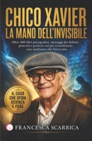 CHICO XAVIER: LA MANO DELL'INVISIBILE: Oltre 400 libri psicografati, messaggi dei defunti, processi e profezie nel più straordinario caso medianico del Novecento (Italian Edition) B0H2HYNRBD Book Cover