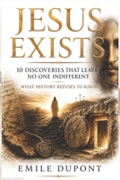 Jesus Exists: 10 Discoveries That Leave No One Indifferent — What History Refuses to Ignore B0GZ5ZM3XQ Book Cover