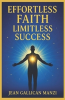 Effortless FAITH: Limitless SUCCESS B0F2ZYPNFJ Book Cover