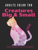 Creatures Big and Small: Relaxing Adult Coloring, Beautiful Bold Geometric and Floral Animals B08QLGGXMX Book Cover