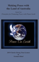 Making Peace with the Land of Australia: Based on Principles for Promoting Peace with Planet Earth 192561297X Book Cover