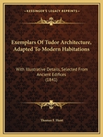 Exemplars Of Tudor Architecture, Adapted To Modern Habitations 1016622481 Book Cover