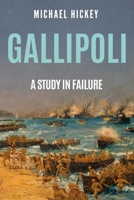 Gallipoli: A Study in Failure (The History of World War One) 1800559976 Book Cover