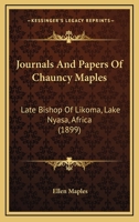 Journals And Papers Of Chauncy Maples: Late Bishop Of Likoma, Lake Nyasa, Africa 1164316990 Book Cover
