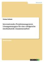 Internationales Projektmanagement. Losungsstrategien Fur Eine Erfolgreiche Interkulturelle Zusammenarbeit 3640784774 Book Cover