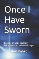 Once I Have Sworn: Lessons on God's Covenant Faithfulness in the Book of Judges B0C87PX1GY Book Cover