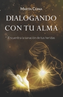 Dialogando con tu alma: Encuentra la sanación de tus heridas B0BJH7PD2P Book Cover