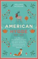 American Hygge: How You Can Incorporate Coziness Into Your Living Space and Bring Warmth to Your Relationships Without Moving to Denmark 1729075266 Book Cover