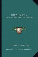 1812, Part 2: Ein Historischer Roman (1860) 1166770982 Book Cover