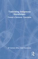 Translating Indigenous Knowledges: Towards a Sensuous Translation 1032866780 Book Cover