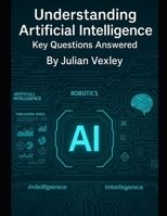 Understanding Artificial Intelligence: Key Questions Answered (The World of AI: Understanding Tomorrow, Today) B0F9LDRXX7 Book Cover